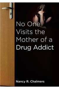 No One Visits the Mother of a Drug Addict