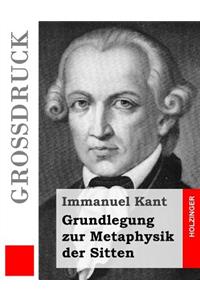 Grundlegung zur Metaphysik der Sitten (Großdruck)