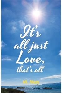 It's All Just Love, That's All
