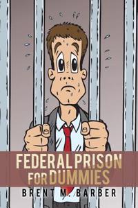 Federal Prison for Dummies