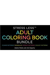 Stress Less Adult Coloring Book Bundle: Stress Less Coloring: Flower Patterns; Stress Less Coloring: Mandalas; Stress Less Coloring: Mosaic Patterns; Stress Less Coloring: Paisley Patterns
