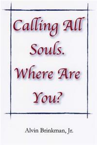 Calling All Souls. Where Are You?