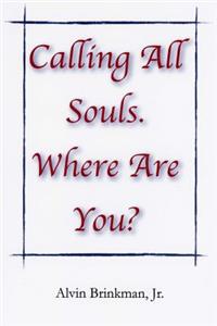 Calling All Souls. Where Are You?