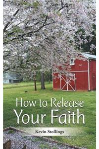 How to Release Your Faith