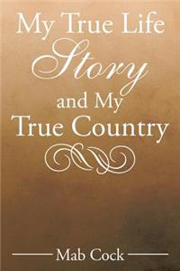 My True Life Story and My True Country