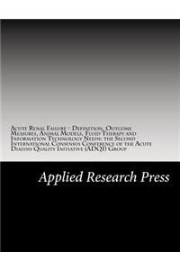 Acute Renal Failure - Definition, Outcome Measures, Animal Models, Fluid Therapy and Information Technology Needs: The Second International Consensus Conference of the Acute Dialysis Quality Initiative (Adqi) Group