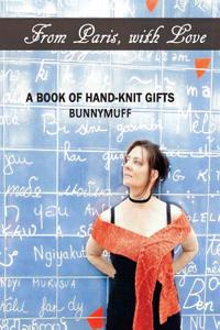 From Paris, with Love: A Book of Hand-Knit Gifts