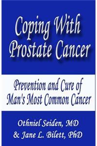 Coping with Prostate Cancer...: Prevention and Cure of Man's Most Common Cancer