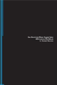 Gas Electricity Water Supply Sales Affirmations Workbook for Instant Success. Gas Electricity Water Supply Sales Positive & Empowering Affirmations Workbook. Includes: Gas Electricity Water Supply Sales Subliminal Empowerment.