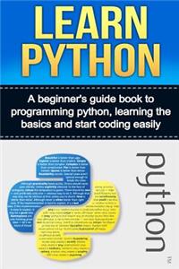 Learn Python: A Beginner's Guide Book to Programming Python, Learning the Basics and Start Coding Easily