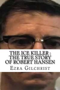 The Ice Killer: The True Story of Robert Hansen