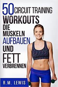 50 Circuit Training Workouts, Die Muskeln Aufbauen Und Fett Verbrennen