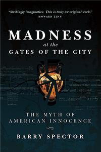 MADNESS AT THE GATES OF THE CITY The Myth of American Innocence