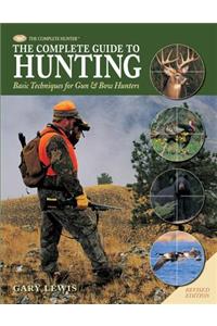 Complete Guide to Hunting: Basic Techniques for Gun & Bow Hunters