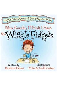 Mrs. Gorski, I Think I Have the Wiggle Fidgets