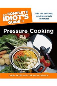 The Complete Idiot's Guide to Pressure Cooking