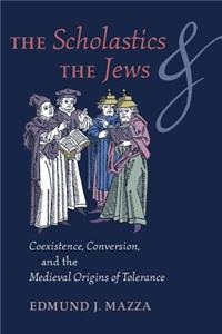 Scholastics and the Jews: Coexistence, Conversion, and the Medieval Origins of Tolerance