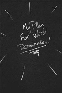 My Plan For World Domination.