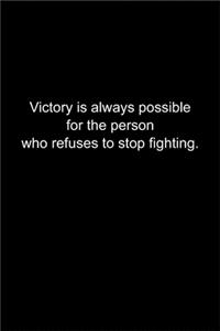 Victory is always possible for the person who refuses to stop fighting.