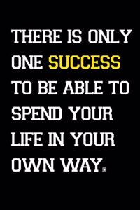 There is only one success to be able to spend your life in your own way.