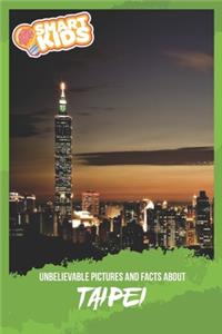 Unbelievable Pictures and Facts About Taipei