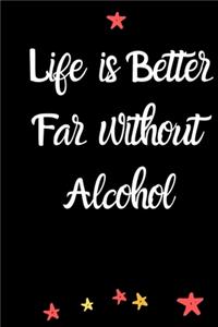 Life is better far without alcohol A Journal of Serenity, Gratitude and Sobriety
