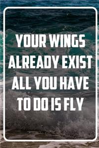 Your wings already exist all you have to do is fly