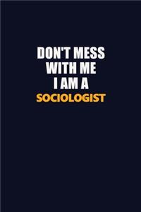Don't Mess With Me I Am A Sociologist