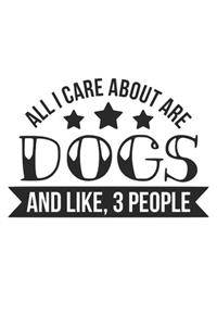 All I Care About Are Dogs Notebook Journal