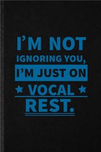 I'm Not Ignoring You I'm Just on Vocal Rest