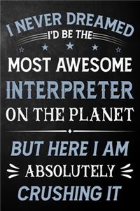 I Never Dreamed I'd Be The Most Awesome Interpreter On The Planet But Here I Am Absolutely Crushing It