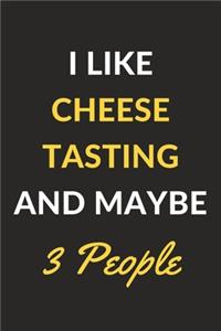 I Like Cheese Tasting And Maybe 3 People: Cheese Tasting Journal Notebook to Write Down Things, Take Notes, Record Plans or Keep Track of Habits (6" x 9" - 120 Pages)