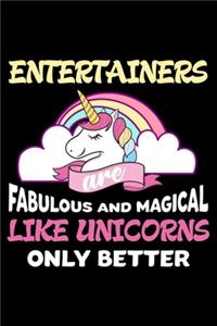 Entertainers Are Fabulous And Magical Like Unicorns Only Better