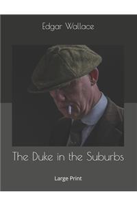 The Duke in the Suburbs