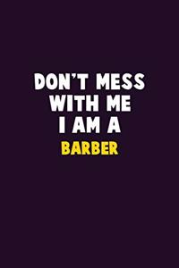 Don't Mess With Me, I Am A Barber