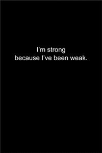 I'm strong because I've been weak.