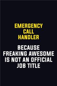 Emergency Call Handler Because Freaking Awesome Is Not An Official Job Title