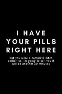I Have Your Pills Right Here