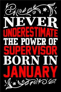 Never Underestimate The Power Of Supervisor Born In January