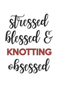 Stressed Blessed and Knotting Obsessed Knotting Lover Knotting Obsessed Notebook A beautiful