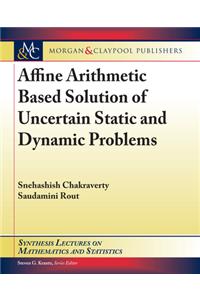 Affine Arithmetic Based Solution of Uncertain Static and Dynamic Problems