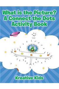 What is the Picture? A Connect the Dots Activity Book