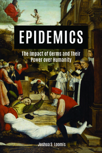 Epidemics: The Impact of Germs and Their Power over Humanity