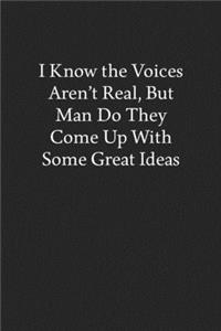 I Know the Voices Aren't Real, But Man Do They Come Up With Some Great Ideas