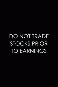 Do Not Trade Stocks Prior To Earnings