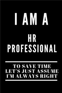 I Am A HR Professional To Save Time Let's Just Assume I'm Always Right