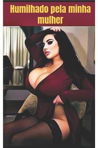 Humilhada pela minha mulher