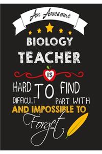 An Awesome biology Teacher Is Hard To Find Difficult To Part with And Impossible To Forget
