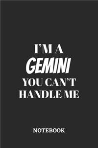 I'm a Gemini You can't handle me Notebook