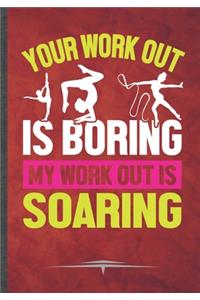 Your Work Out Is Boring My Work Out Is Soaring